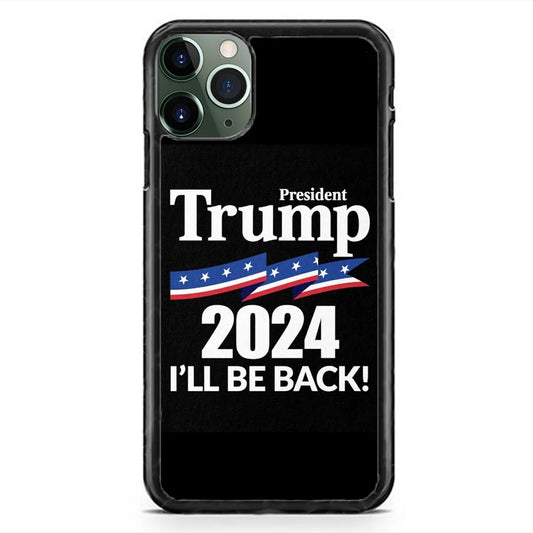 Trump 2024 I'Ll Be Back President Case Shockproof Hard Rubber Custom Case Cover for Iphone 15 Pro Max plus 14 13 Mini